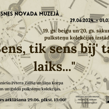 Seno pulksteņu izstāde "Sens, tik sens bij' tas laiks..."!