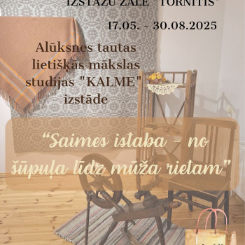 Alūksnes Tautas lietišķās mākslas studijas "Kalme " izstāde "Saimes istaba - no šūpuļa līdz mūža rietam"